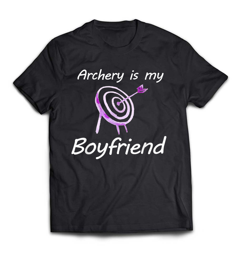 Archery Is My Boyfriend T-Shirt: Celebrate Your Love for Archery